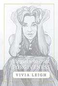Read The Girl Who Cried Forgiveness, written by Vivia Leigh