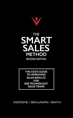 Read The Smart Sales Method: The CEO's Guide To Improving Sales Results For B2B Technology Sales Teams, written by Joe Morone; Karen Benjamin; Marty Smith