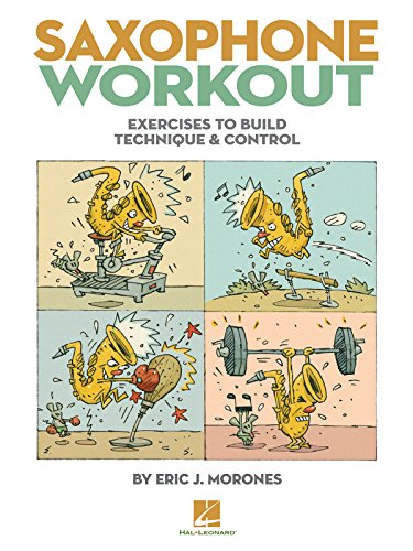 Read Saxophone Workout: Exercises to Build Technique & Control, written by Eric J. Morones