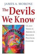 Read The Devils We Know: Us and Them in America's Raucous Political Culture, written by James A. Morone Read The Devils We Know: Us and Them in America's Raucous Political Culture, written by James A. Morone