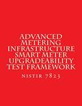 Read NISTIR 7823 Advanced Metering Infrastructure Smart Meter Upgradeability Test Fra: nistir 7823, written by National Institute of Standards and Technology