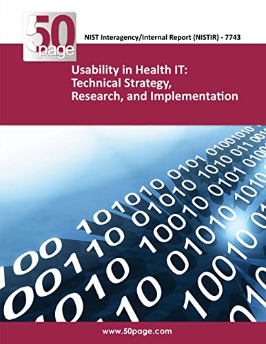 Read NISTIR 7743 Usability in Health IT: Technical Strategy, Research, and Implementation, written by nist