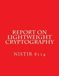 Read Report on Lightweight Cryptography: NiSTIR 8114, written by National Institute of Standards and Technology