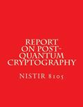 Read NISTIR 8105 - Report on Post-Quantum Cryptography: NiSTIR 8105, written by National Institute of Standards and Technology