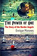 Read The Power of One: The Story of the Border Angels, written by Enrique Morones Read The Power of One: The Story of the Border Angels, written by Enrique Morones