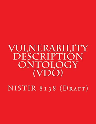 Read Vulnerability Description Ontology (VDO): NISTIR 8138 (Draft), written by National Institute of Standards and Technology