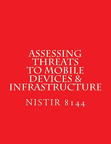 Read NISTIR 8144 Assessing Threats to Mobile Devices & Infrastructure: 8144, written by National Institute of Standards and Technology