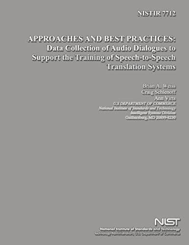 Read NISTIR 7712: Approaches and Best Practices: Data Collection of Audio Dialogues to Support the Training of Speech-to-Speech Translation Systems, written by U.S. Department of Commerce