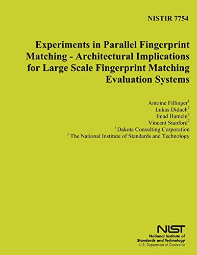 Read NISTIR 7754: Experiments in Parallel Fingerprint Matching - Architectural Implications for Large Scale Fingerprint Matching Evaluation Systems, written by U.S. Department of Commerce