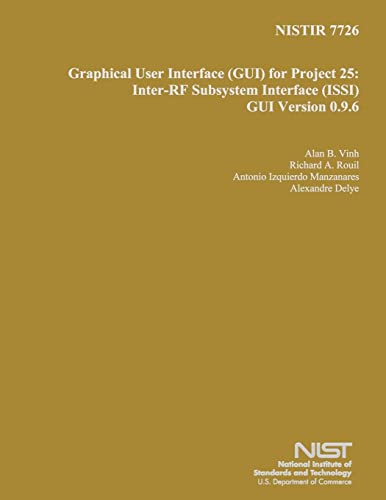 Read NISTIR 7726: Graphical User Interface for Project 25: Inter-RF Subsystem Interface GUI Version 0.9.6, written by U.S. Department of Commerce