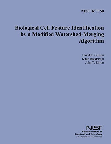 Read NISTIR 7750: Biological Cell Feature Identification by a Modified Watershed- Merging Algorithm, written by U.S Department of Commerce