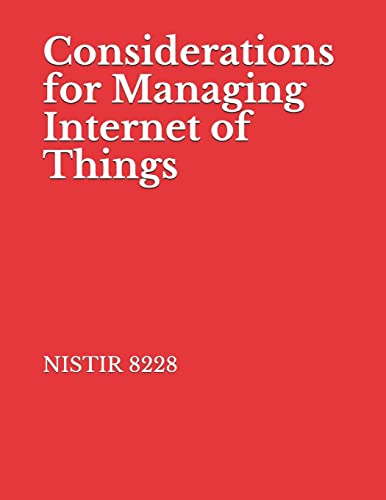 Read Considerations for Managing Internet of Things: NISTIR 8228 Cybersecurity and Privacy Risks, written by National Institute of Standards and Technology