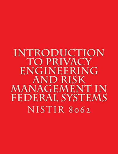 Read Introduction to Privacy Engineering and Risk Management in Federal Systems: NISTIR 8062 Jan 2017, written by National Institute of Standards Read Introduction to Privacy Engineering and Risk Management in Federal Systems: NISTIR 8062 Jan 2017, written by National Institute of Standards