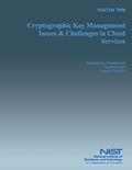 Read NISTIR 7956 Cryptographic Key Management Issues and Key Challenges in Cloud Service, written by U.S. Department of Commerce
