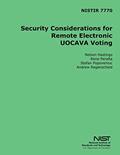 Read NISTIR 7770 Security Considerations for Remote Electronic UOCAVA Voting, written by U.S. Department of Commerce
