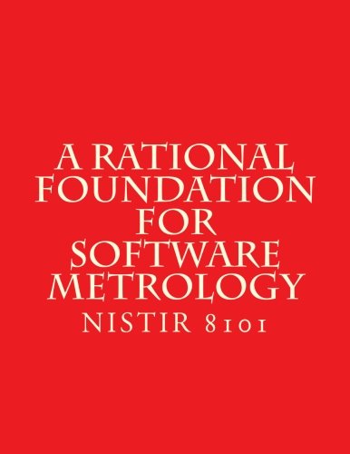 Read A Rational Foundation for Software Metrology: NiSTIR 8101, written by National Institute of Standards and Technology