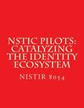 Read NSTIC Pilots: Catalyzing the Identity Ecosystem: NiSTIR 8054, written by National Institute of Standards and Technology