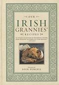 Read Our Irish Grannies' Recipes: Comforting and Delicious Cooking From the Old Country to Your Family's Table (Irish Heritage Cookbook), written by Eoin Purcell