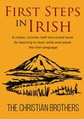 Read First Steps in Irish: A classic, succinct, book for learning to read, write and speak the Irish language, written by The Christian Brothers
