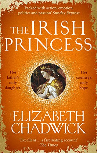 Read The Irish Princess: Her father's only daughter. Her country's only hope., written by Elizabeth Chadwick