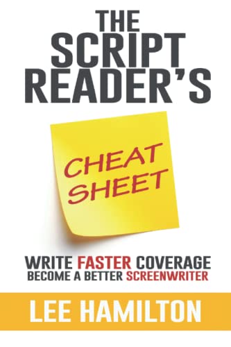 Read The Script Reader's Cheat Sheet: Write Faster Coverage. Become A Better Screenwriter, written by Lee Hamilton