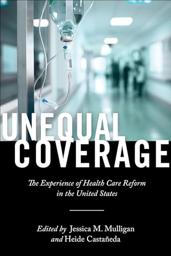 Read Unequal Coverage: The Experience of Health Care Reform in the United States (Anthropologies of American Medicine Book 2), written by Heide Castañeda; Jessica M Mulligan