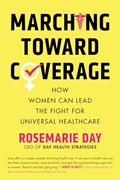 Read Marching Toward Coverage: How Women Can Lead the Fight for Universal Healthcare, written by Rosemarie Day