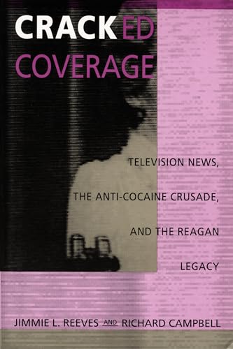 Read Cracked Coverage: Television News, The Anti-Cocaine Crusade, and the Reagan Legacy, written by Jimmie L. Reeves; Richard Campbell