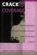 Read Cracked Coverage: Television News, The Anti-Cocaine Crusade, and the Reagan Legacy, written by Jimmie L. Reeves; Richard Campbell Read Cracked Coverage: Television News, The Anti-Cocaine Crusade, and the Reagan Legacy, written by Jimmie L. Reeves; Richard Campbell