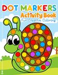 Read Dot Markers Activity Book Fun Creative Coloring: Toddler Craft Fill the Dots, Cut Pages. For Kids Ages 2-5, written by Coloring Book Kim