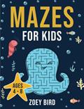 Read Mazes for Kids: Maze Activity Book for Ages 4 - 8, written by Zoey Bird