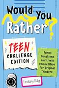 Read Would You Rather? Teen Challenge Edition: Funny Questions & Lively Competition for Original Thinkers, written by Lindsey Daly