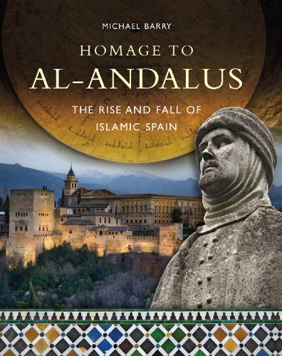Read Homage to al-Andalus: The Rise and Fall of Islamic Spain, written by Michael B. Barry