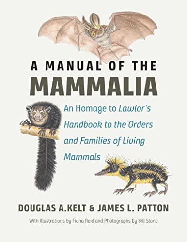 Read A Manual of the Mammalia: An Homage to Lawlor's Handbook to the Orders and Families of Living Mammals, written by Douglas A. Kelt; James L. Patton