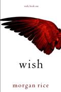 Read Wish (Book One), written by Morgan Rice