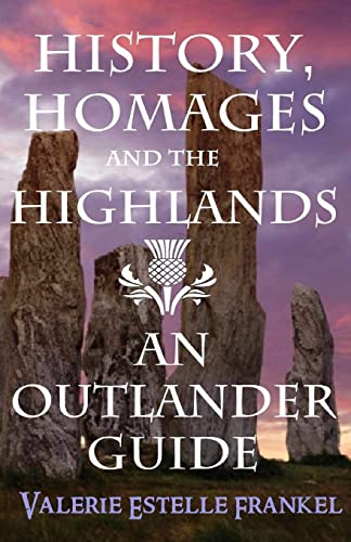 Read History, Homages and the Highlands: An Outlander Guide, written by Valerie Estelle Frankel Read History, Homages and the Highlands: An Outlander Guide, written by Valerie Estelle Frankel