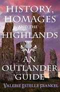 Read History, Homages and the Highlands: An Outlander Guide, written by Valerie Estelle Frankel