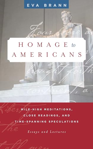 Read Homage to Americans: Mile-High Meditations, Close Readings, and Time-Spanning Speculations, written by Eva Brann