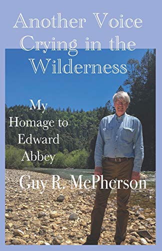 Read Another Voice Crying in the Wilderness: My Homage to Edward Abbey, written by Guy R. McPherson Read Another Voice Crying in the Wilderness: My Homage to Edward Abbey, written by Guy R. McPherson