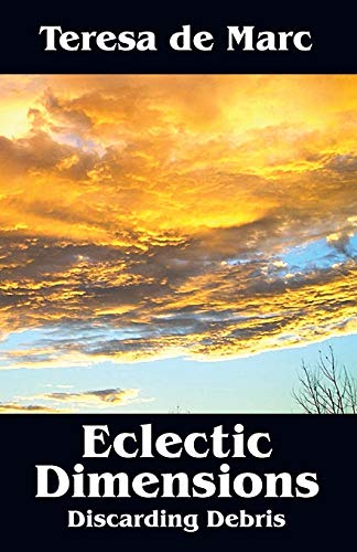 Read Eclectic Dimensions: Discarding Debris, written by Teresa De Marc