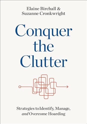Read Conquer the Clutter: Strategies to Identify, Manage, and Overcome Hoarding, written by Elaine Birchall; Suzanne Cronkwright