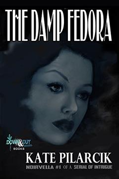 The Damp Fedora (A Serial of Intrigue Book 1), written by Kate Pilarcik