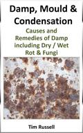 Read Damp, Mould & Condensation including causes and remedies of fungi, dry / wet rot and timber preservatives, written by Tim Russell Read Damp, Mould & Condensation including causes and remedies of fungi, dry / wet rot and timber preservatives, written by Tim Russell