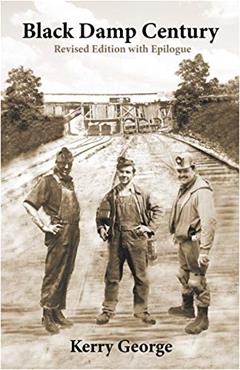 Black Damp Century: Revised Edition with Epilogue, written by Kerry George