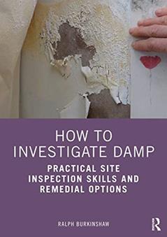 How to Investigate Damp: Practical Site Inspection Skills and Remedial Options, written by Ralph Burkinshaw