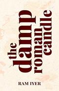 Read The Damp Roman Candle, written by Ram Iyer