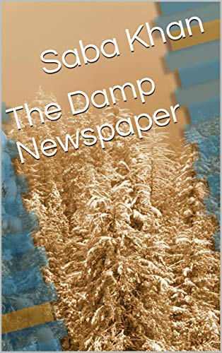 Read The Damp Newspaper, written by Saba Khan