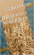 Read The Damp Newspaper, written by Saba Khan