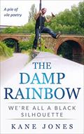 Read THE DAMP RAINBOW: WE'RE ALL A BLACK SILHOUETTE, written by Kane Jones