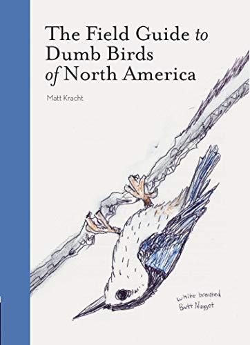 Read The Field Guide to Dumb Birds of North America (Bird Books, Books for Bird Lovers, Humor Books), written by Matt Kracht
